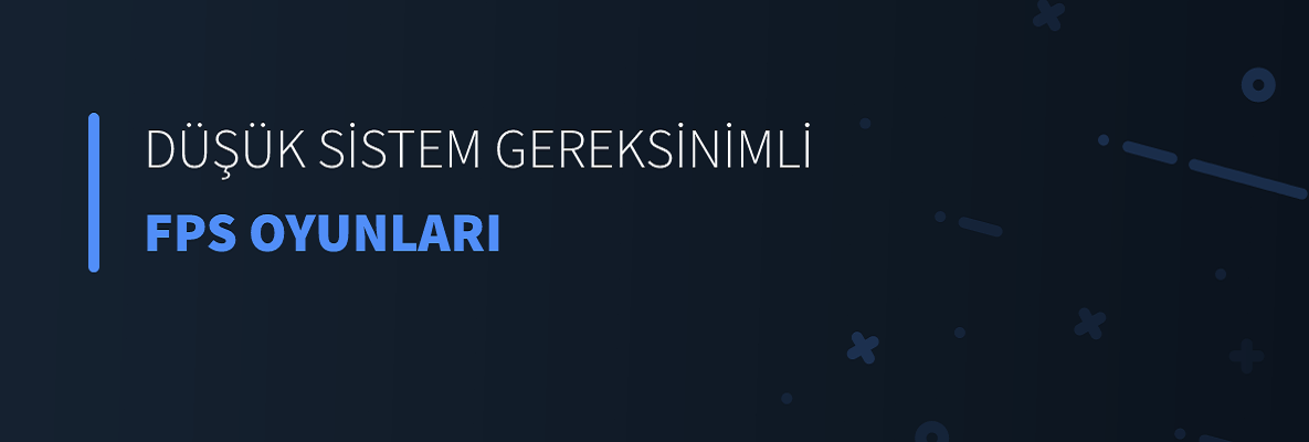 Düşük Sistem Gereksinimli FPS Oyunları