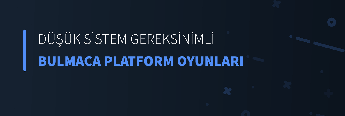 Düşük Sistem Gereksinimli Bulmaca Platform Oyunları