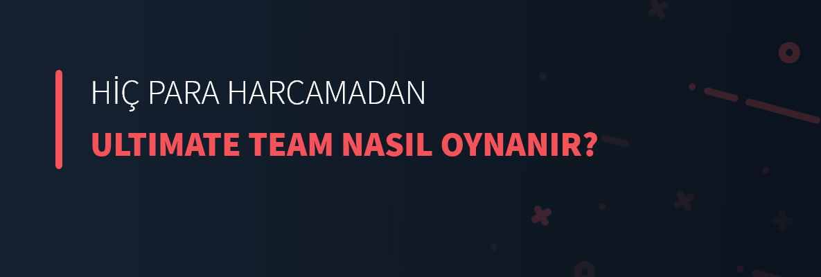 Hiç Para Harcamadan FIFA 21 Ultimate Team Nasıl Oynanır?