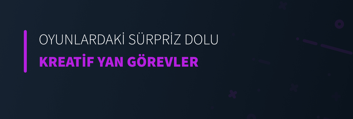 Oyunlardaki Sürpriz Dolu ve Kreatif Yan Görevler