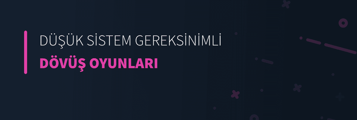 Düşük Sistem Gereksinimli Dövüş Oyunları