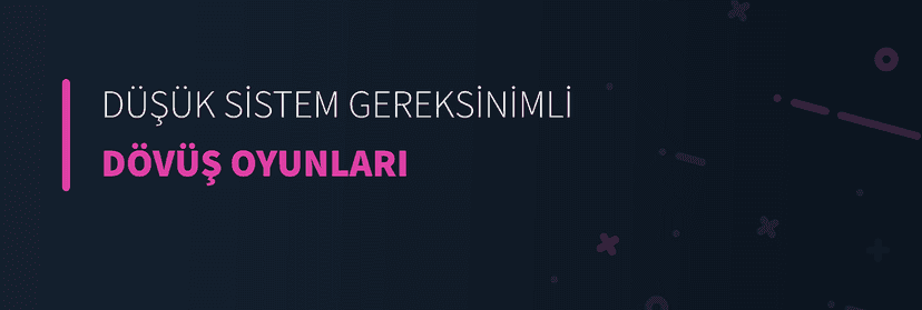Düşük Sistem Gereksinimli Dövüş Oyunları
