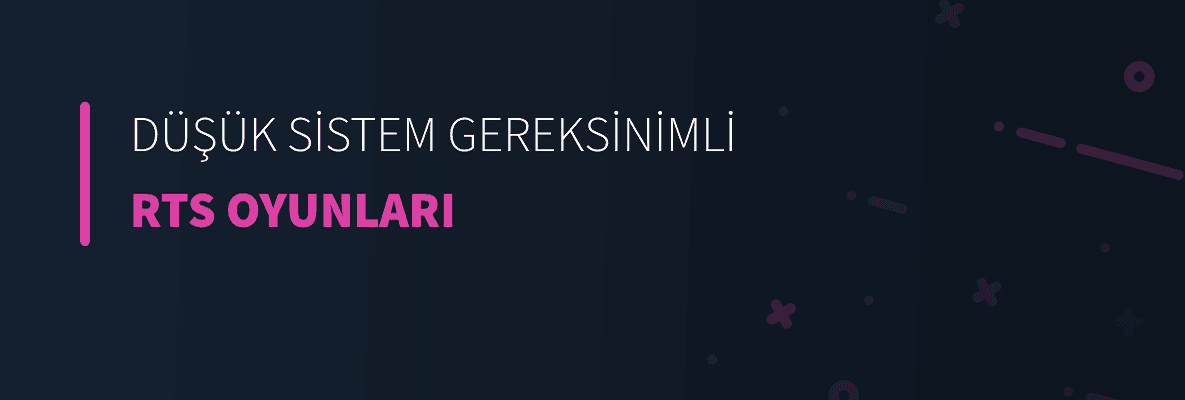 Düşük Sistem Gereksinimli RTS Oyunları