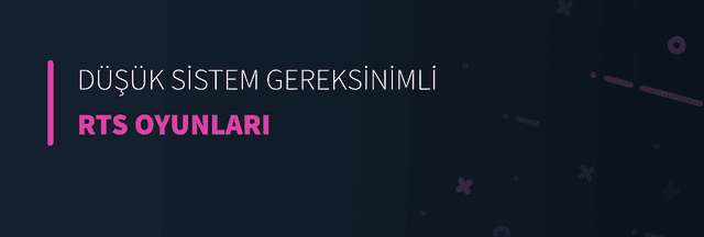 Düşük Sistem Gereksinimli RTS Oyunları