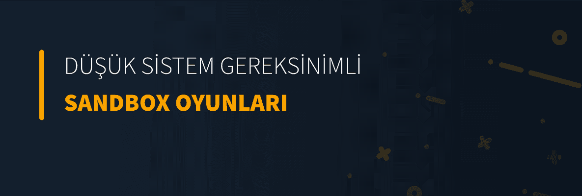 Düşük Sistem Gereksinimli Sandbox Oyunları