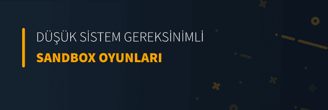 Düşük Sistem Gereksinimli Sandbox Oyunları