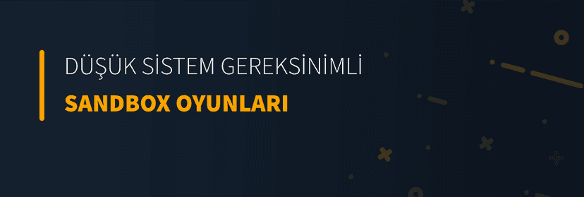 Düşük Sistem Gereksinimli Sandbox Oyunları