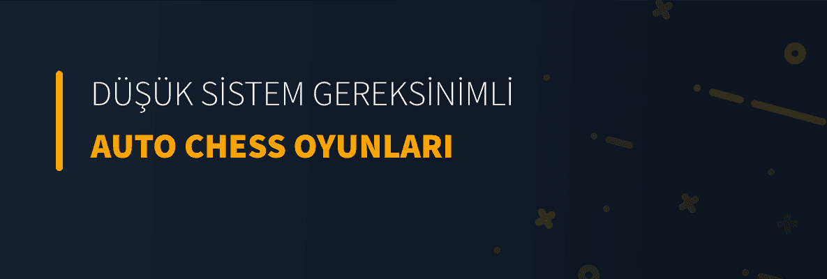 Düşük Sistem Gereksinimli Auto Chess Oyunları