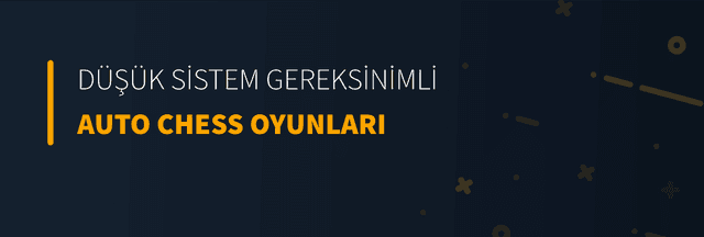 Düşük Sistem Gereksinimli Auto Chess Oyunları