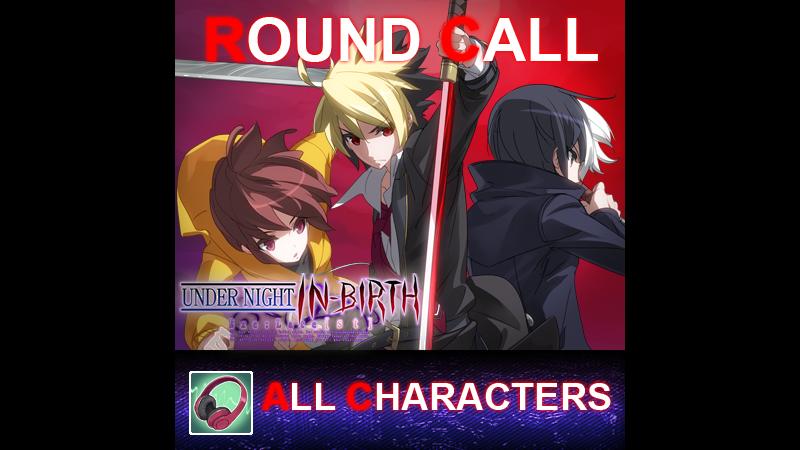 UNDER NIGHT IN-BIRTH ExeLate[st] - Round Call All Characters
