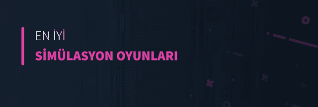 En İyi Simülasyon Oyunları