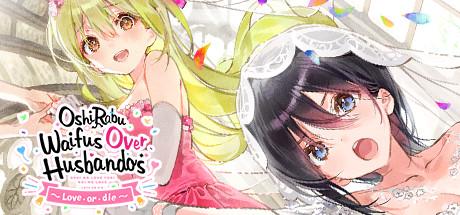 OshiRabu: Waifus Over Husbandos ~Love･or･die~