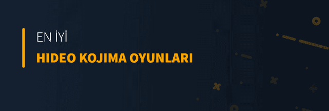 En İyi Hideo Kojima Oyunları