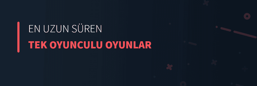 En Uzun Süren Tek Oyunculu Oyunlar