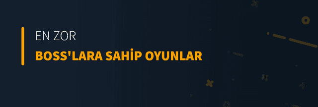 En Zor Boss'lara Sahip Oyunlar