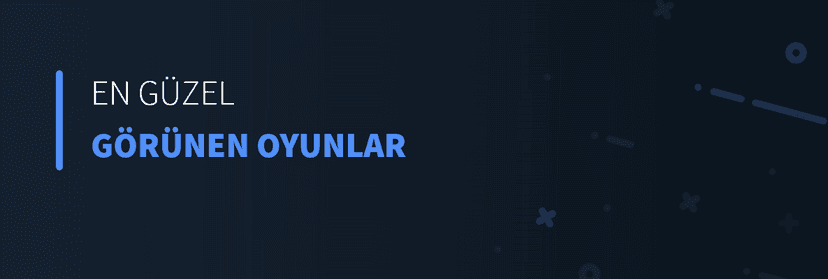 En Güzel Görünen Oyunlar