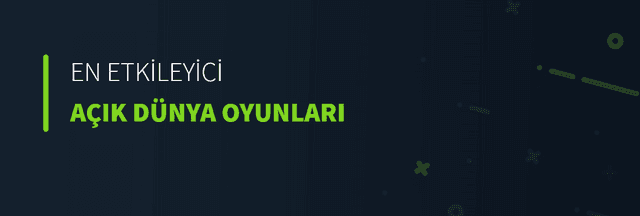En Etkileyici Açık Dünya Oyunları