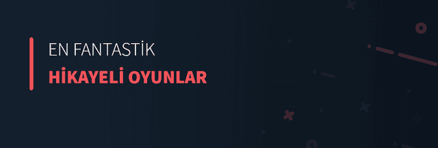 En Fantastik Hikayeli Oyunlar