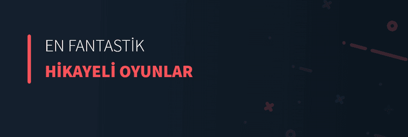 En Fantastik Hikayeli Oyunlar