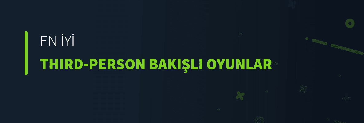 En İyi Third-Person Bakışlı Oyunlar