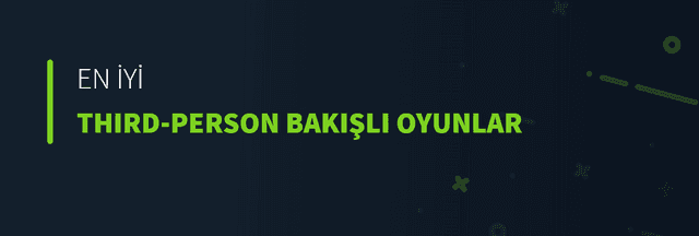 En İyi Third-Person Bakışlı Oyunlar