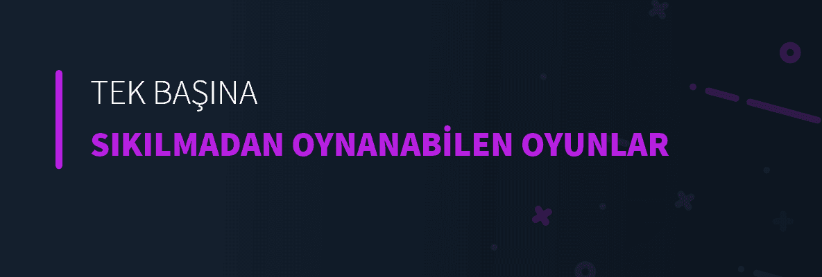 Tek Başına Sıkılmadan Oynanabilen Oyunlar