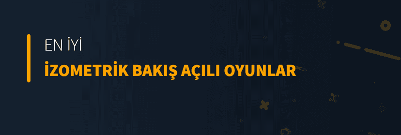 En İyi İzometrik Bakış Açılı Oyunlar