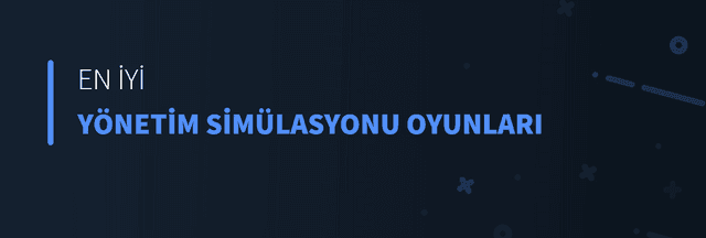 En İyi Yönetim Simülasyonu Oyunları