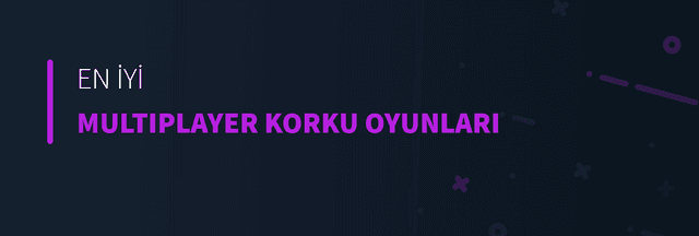 En İyi Multiplayer Korku Oyunları