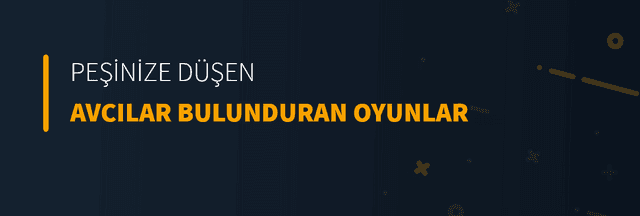 Peşinize Düşen Avcılar Bulunduran Oyunlar