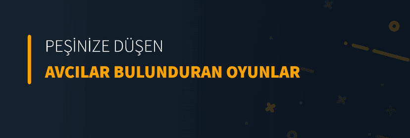 Peşinize Düşen Avcılar Bulunduran Oyunlar