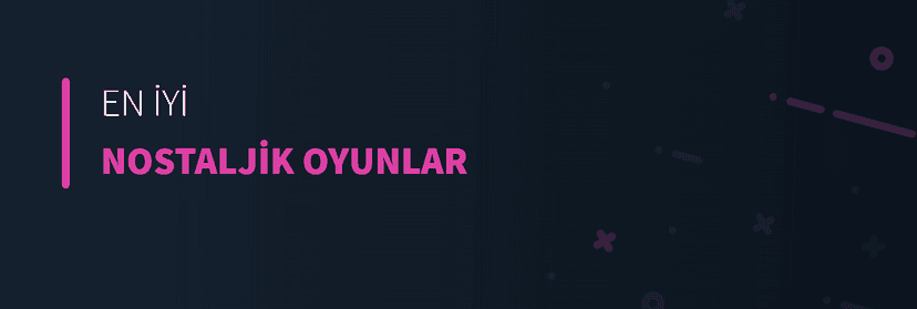 En İyi Nostaljik Oyunlar
