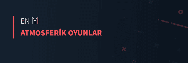 En İyi Atmosferik Oyunlar