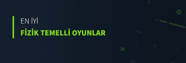 En İyi Fizik Temelli Oyunlar