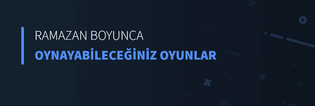 Ramazan Boyunca Oynayabileceğiniz Oyunlar