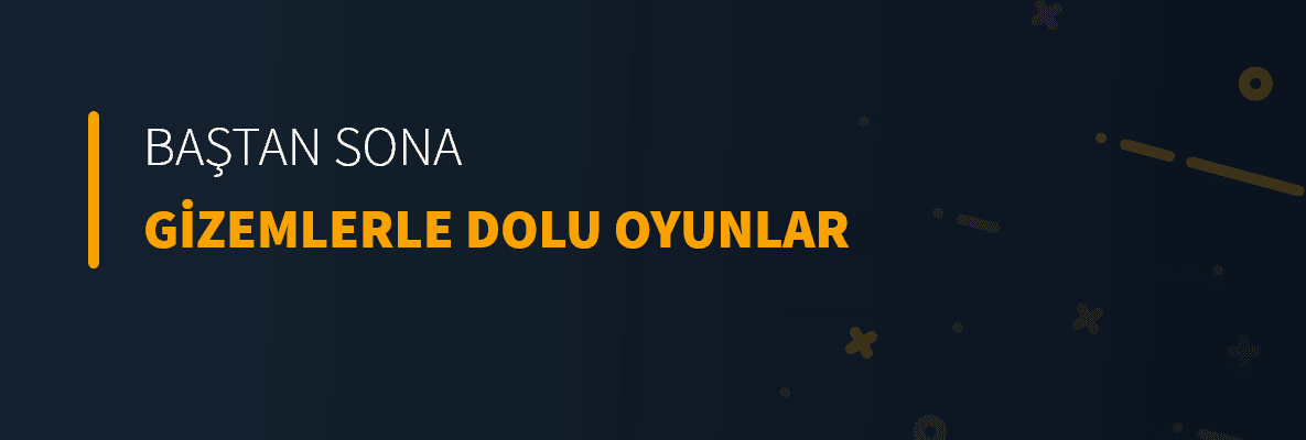 Baştan Sona Gizemlerle Dolu Oyunlar