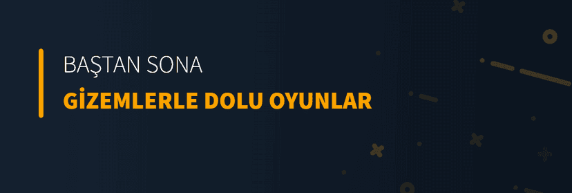 Baştan Sona Gizemlerle Dolu Oyunlar
