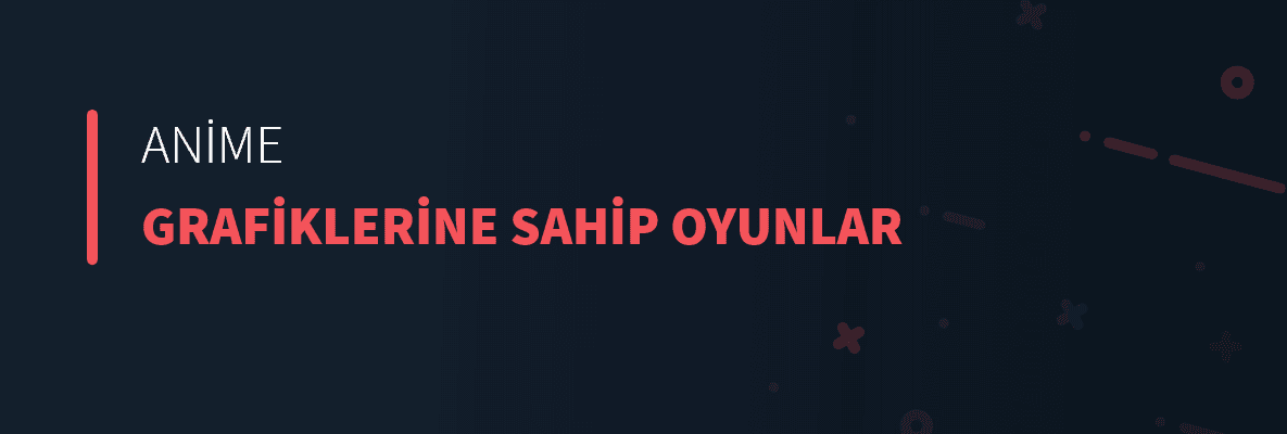 Anime Grafiklerine Sahip Oyunlar
