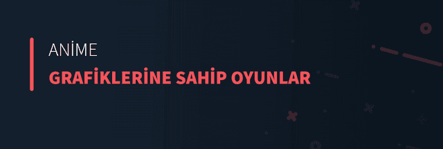 Anime Grafiklerine Sahip Oyunlar