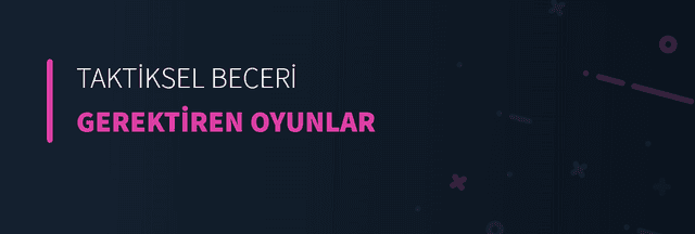 Taktiksel Beceri Gerektiren Oyunlar