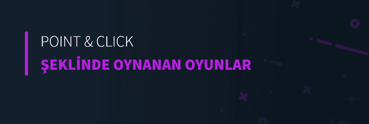 Point &amp; Click Şeklinde Oynanan Oyunlar