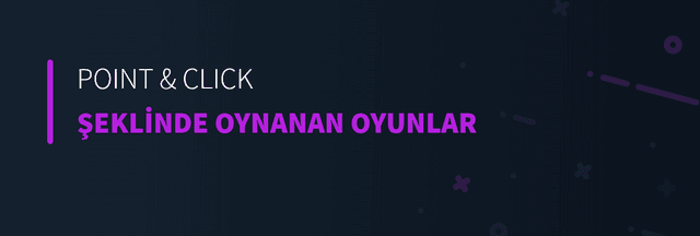 Point &amp; Click Şeklinde Oynanan Oyunlar