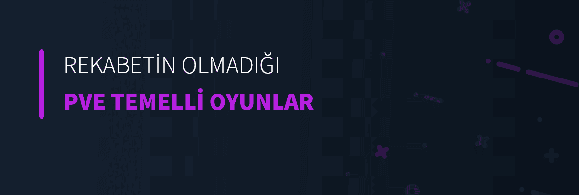 Rekabetin Olmadığı PvE Temelli Oyunlar