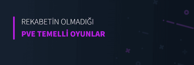 Rekabetin Olmadığı PvE Temelli Oyunlar
