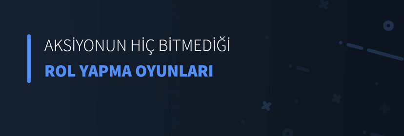 Aksiyonun Hiç Bitmediği Rol Yapma Oyunları