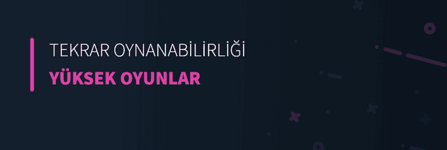 Tekrar Oynanabilirliği Yüksek Oyunlar