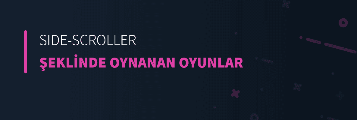 Side-Scroller Şeklinde Oynanan Oyunlar