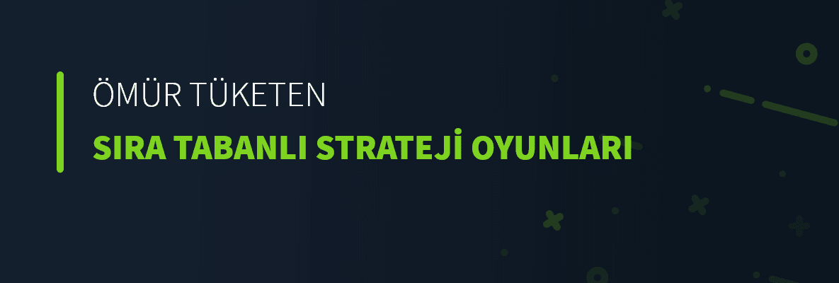 Ömür Tüketen Sıra Tabanlı Strateji Oyunları