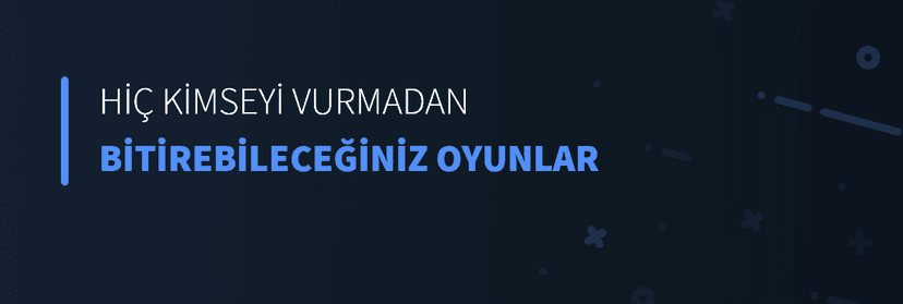 Hiç Kimseyi Vurmadan Bitirebileceğiniz Oyunlar