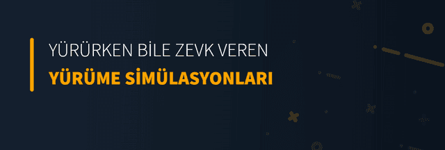 Yürürken Bile Zevk Veren Yürüme Simülasyonları